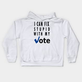 I can fix stupid with my vote Kids Hoodie